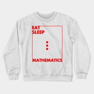 eat sleep mathematics Crewneck Sweatshirt
